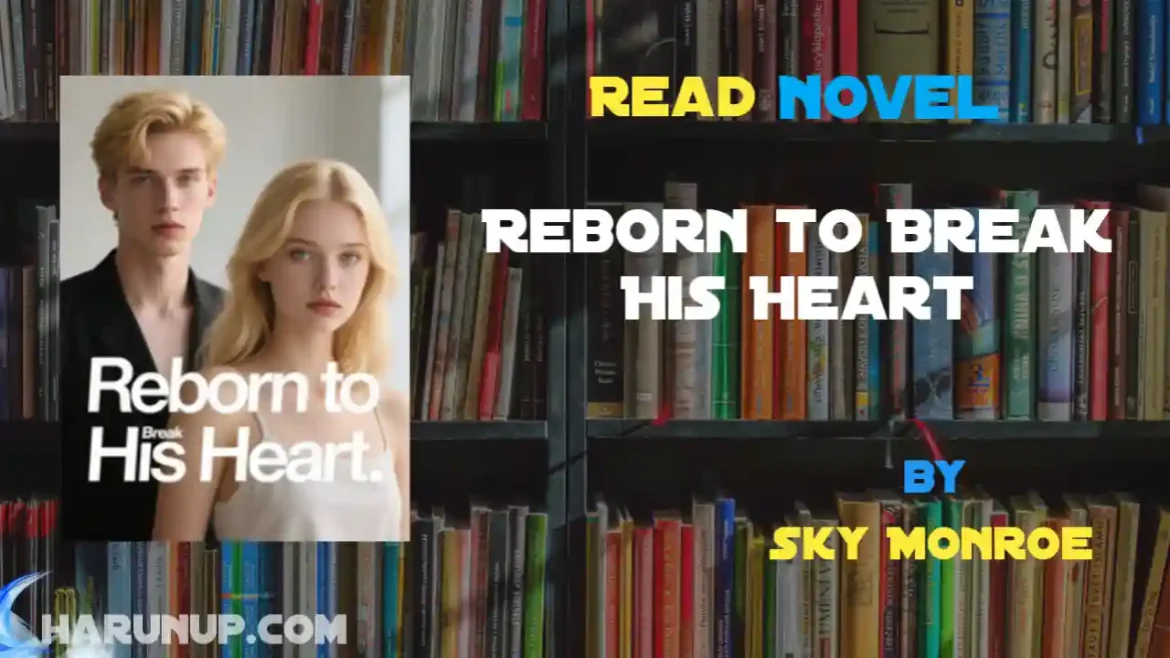Reborn to Break His Heart Novel