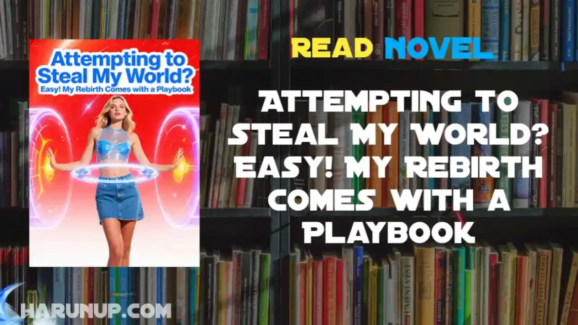Attempting to Steal My World? Easy! My Rebirth Comes with a Playbook Novel