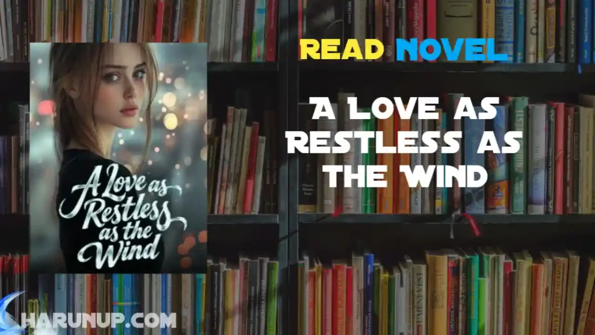 A Love as Restless as the Wind Novel