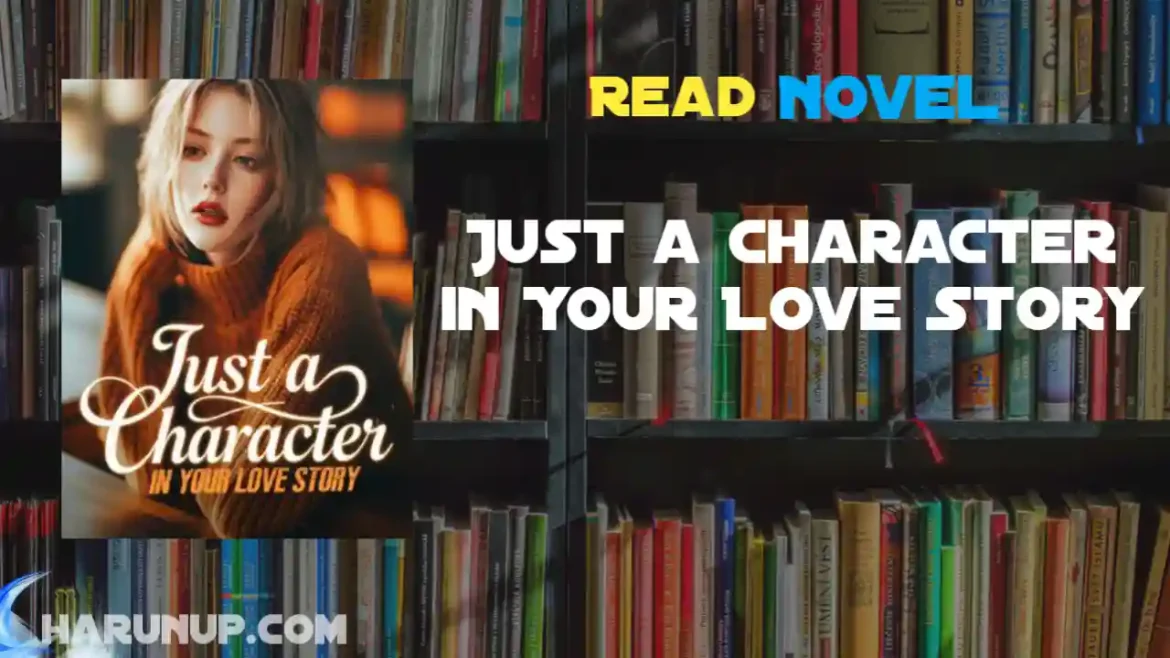 Just a Character in Your Love Story Novel