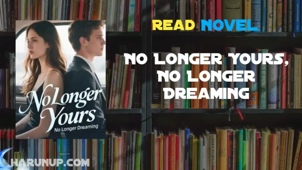 No Longer Yours, No Longer Dreaming Novel