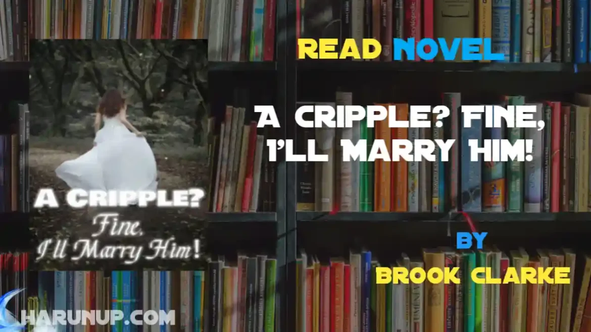 A Cripple? Fine, I'll Marry Him! Novel
