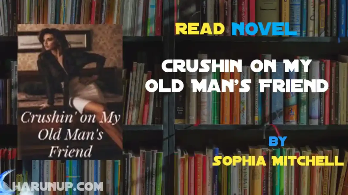 Crushin on My Old Man's Friend Novel