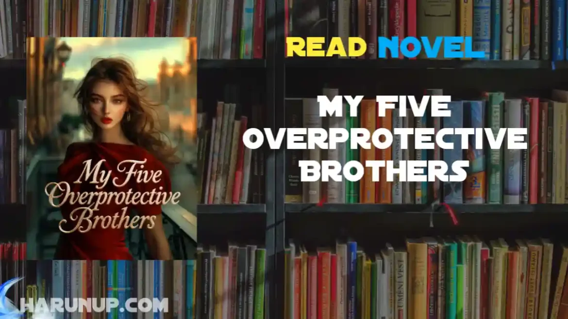 My Five Overprotective Brothers Novel