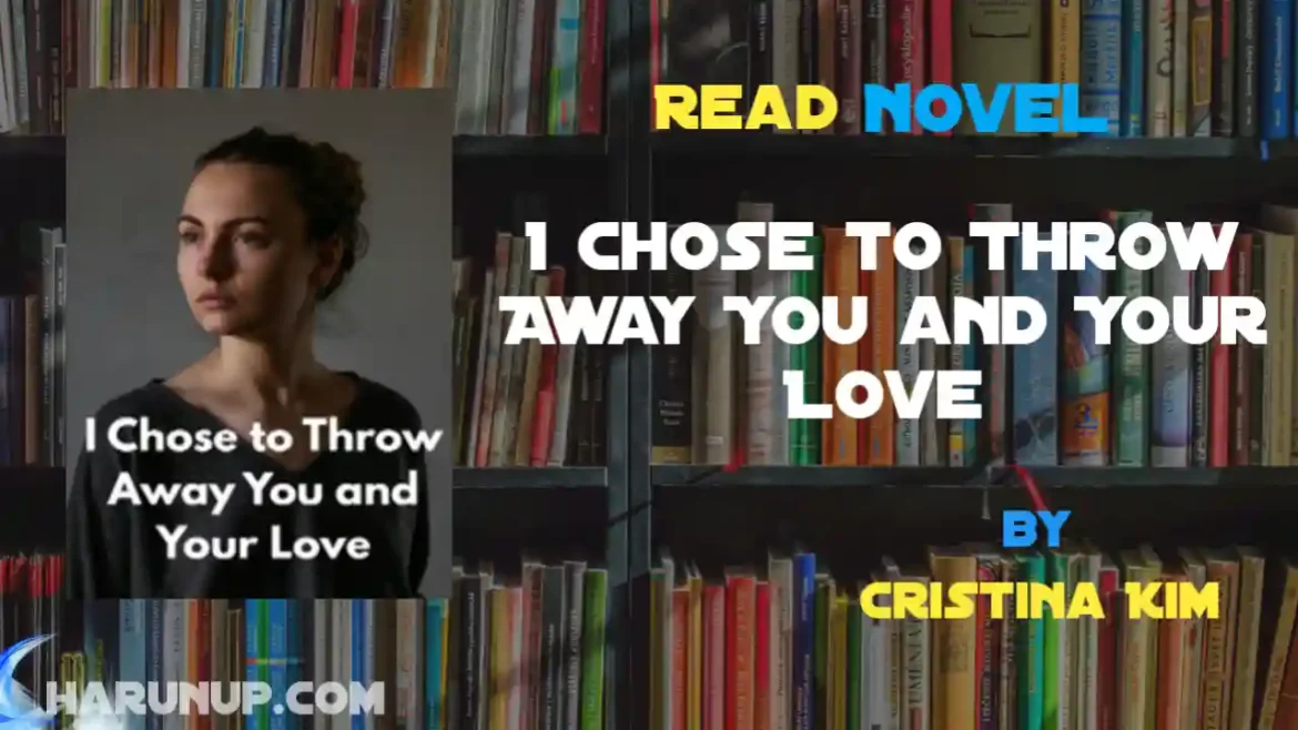 I Chose to Throw Away You and Your Love Novel