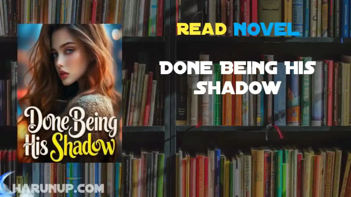 Done Being His Shadow Novel