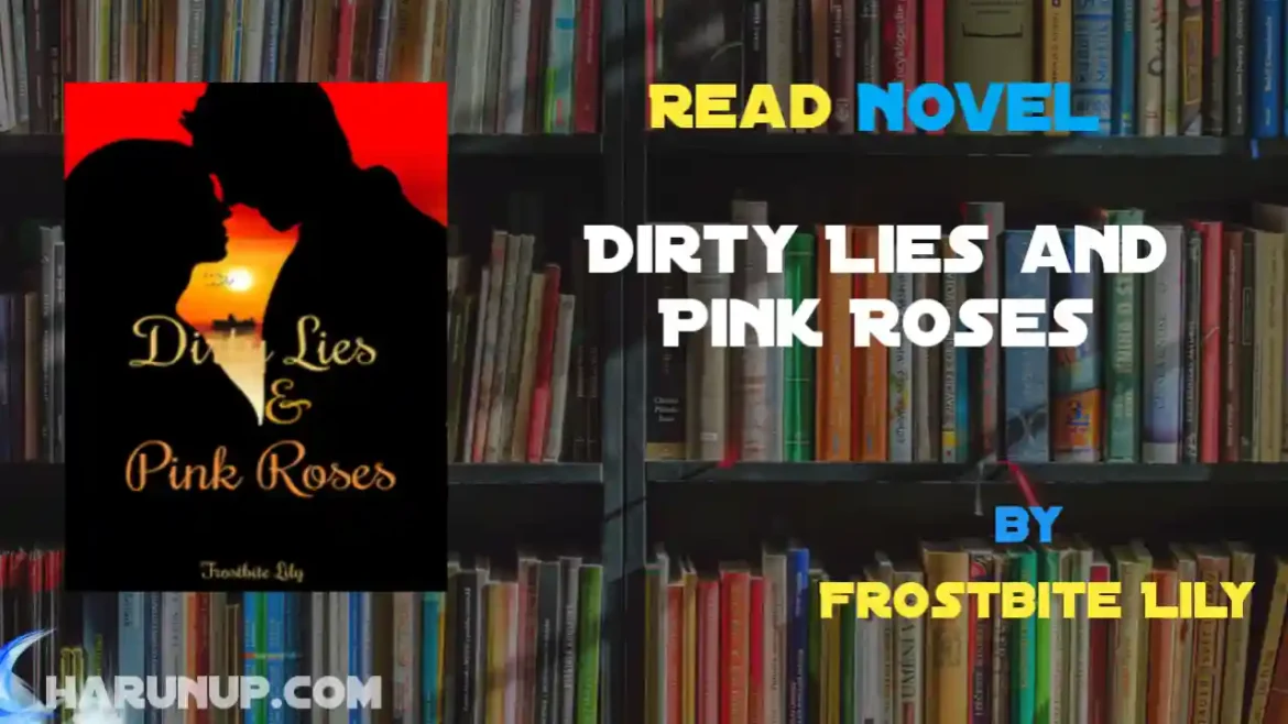 Dirty Lies and Pink Roses Novel