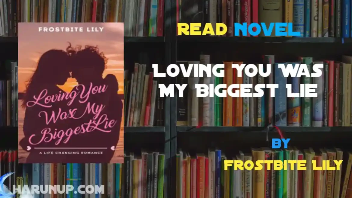 Loving You Was My Biggest Lie Novel