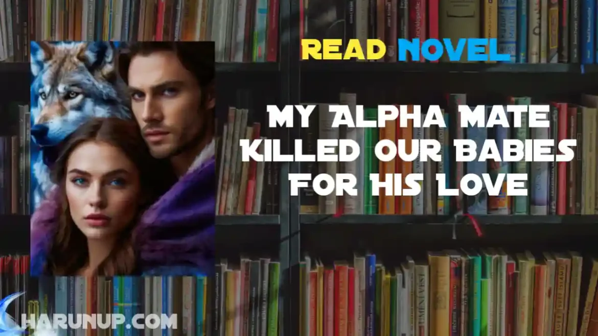 My Alpha Mate Killed Our Babies For His Love Novel