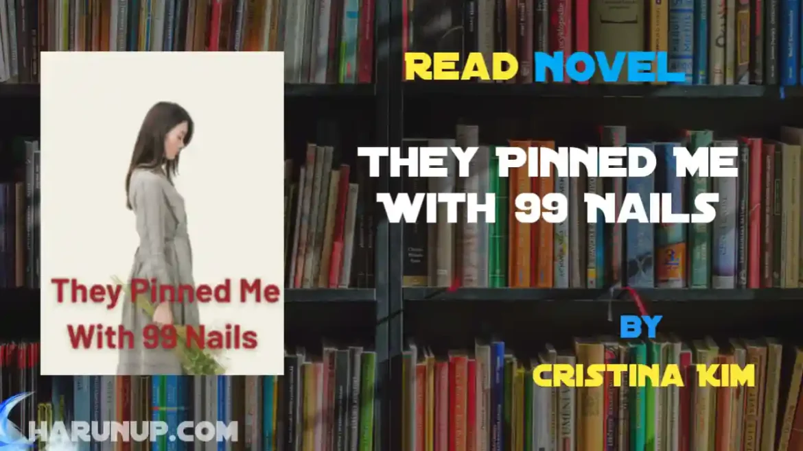They Pinned Me With 99 Nails Novel