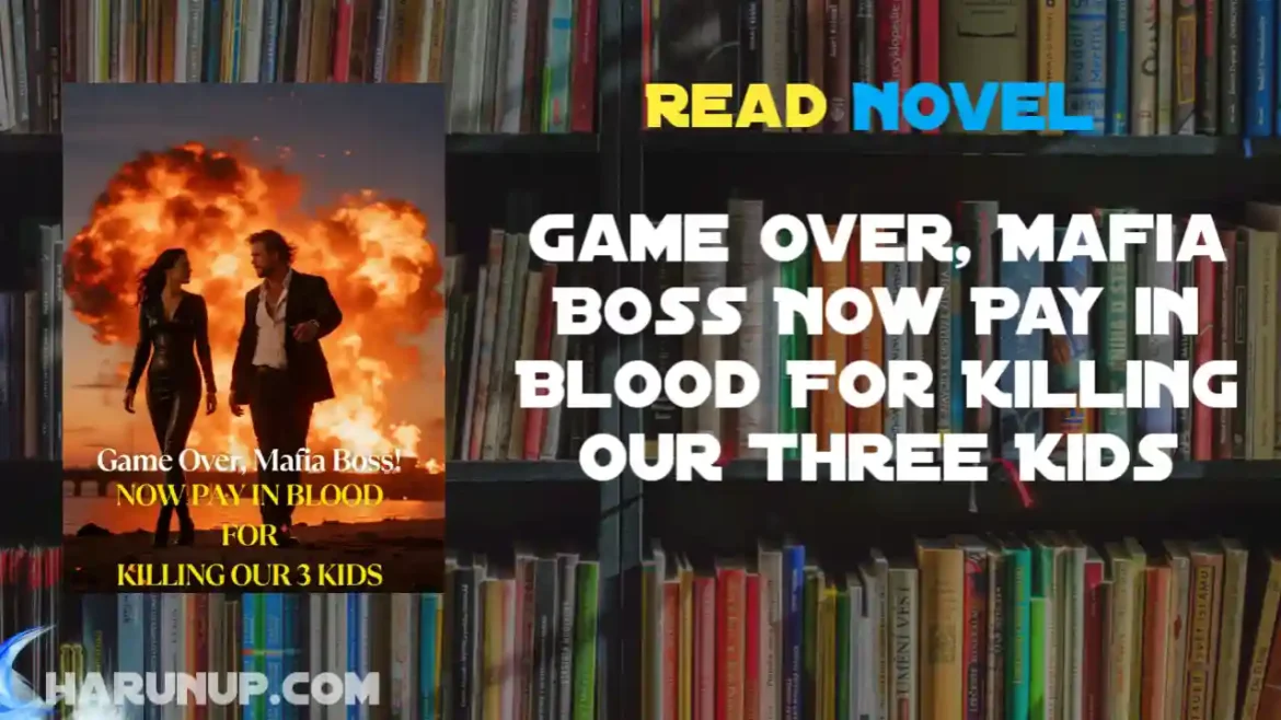 Game Over, Mafia Boss Now Pay in Blood For Killing Our Three Kids Novel