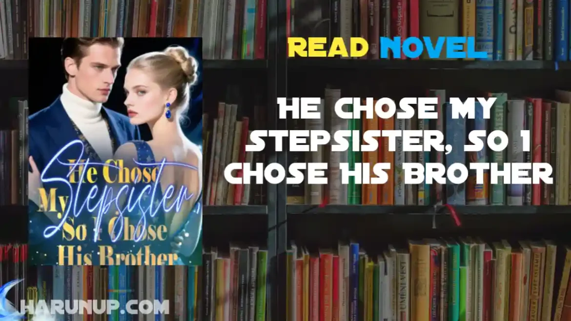 He Chose My Stepsister, So I Chose His Brother Novel