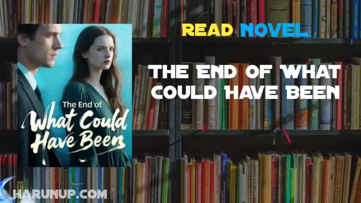 The End of What Could Have Been Novel