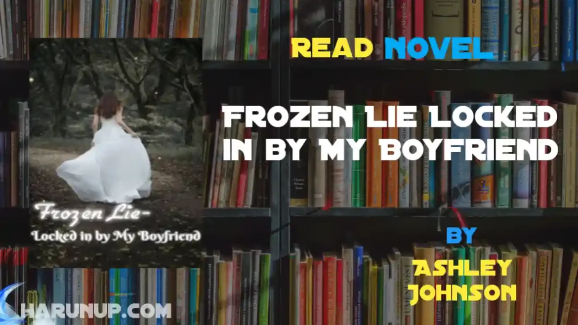 Frozen Lie Locked in by My Boyfriend Novel