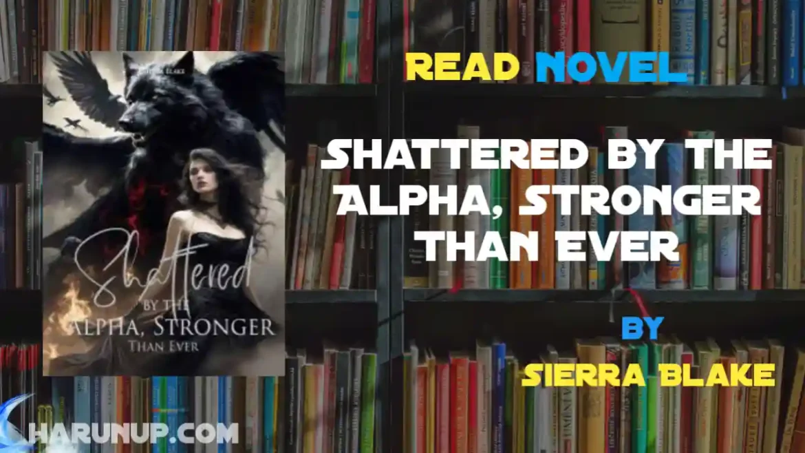 Shattered by the Alpha, Stronger Than Ever Novel