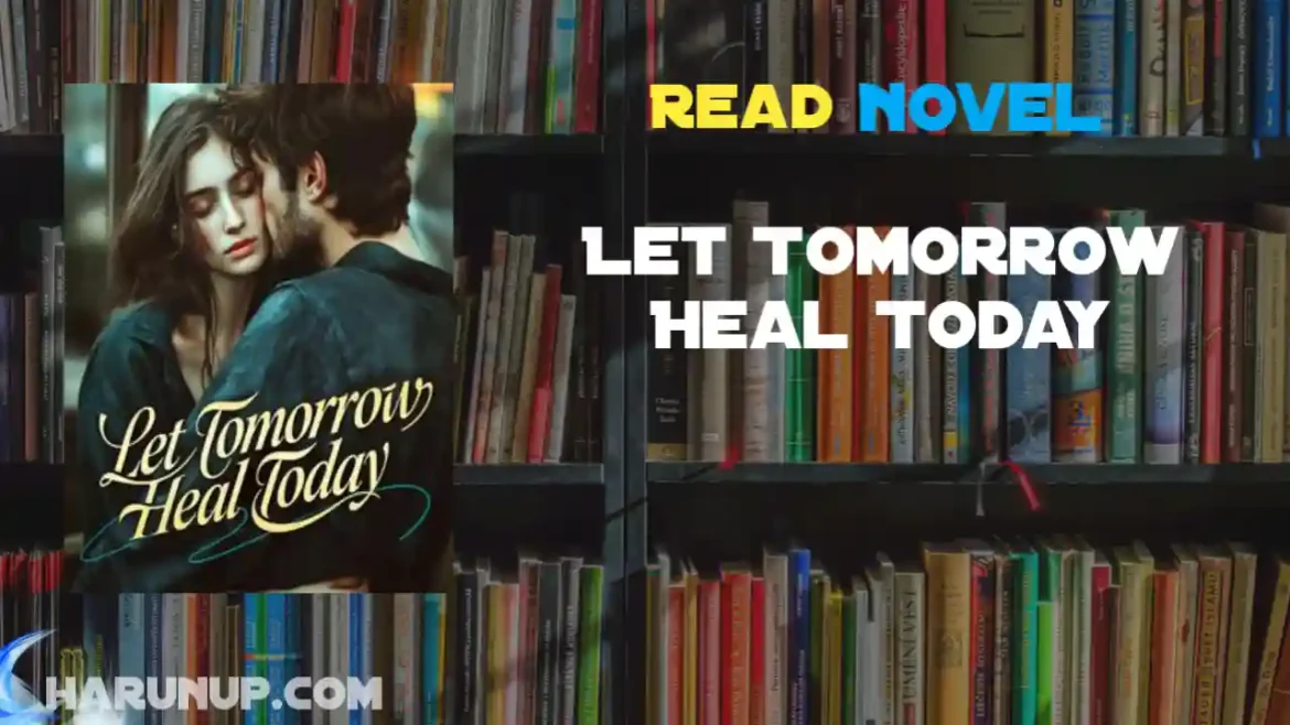 Let Tomorrow Heal Today Novel