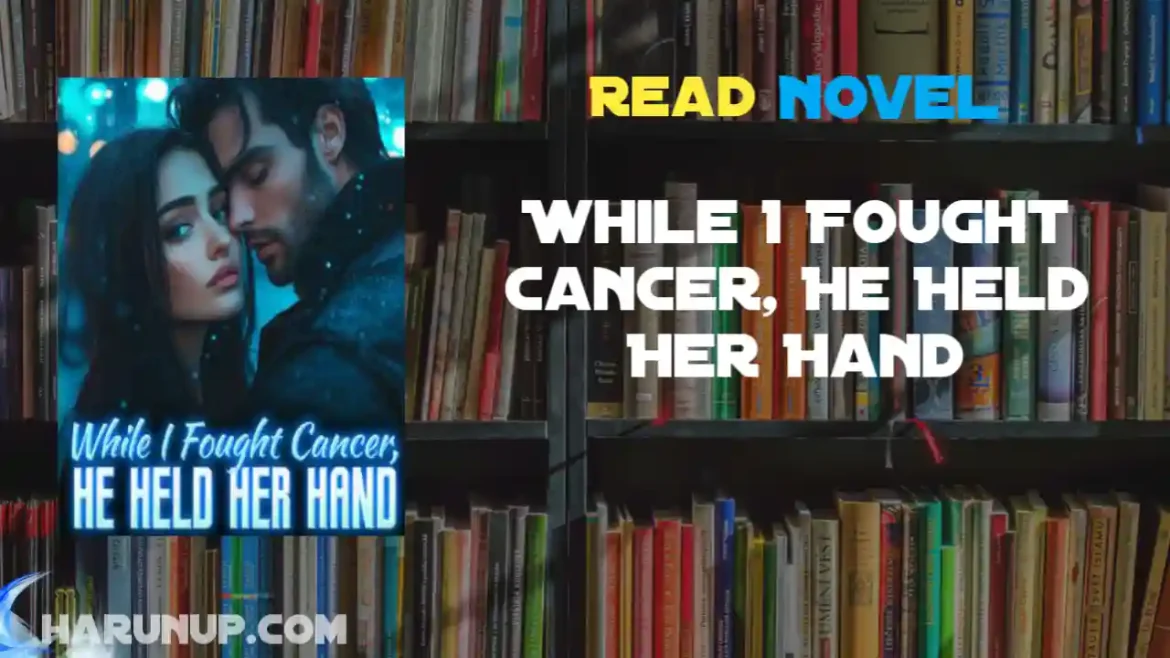 While I Fought Cancer, He Held Her Hand Novel