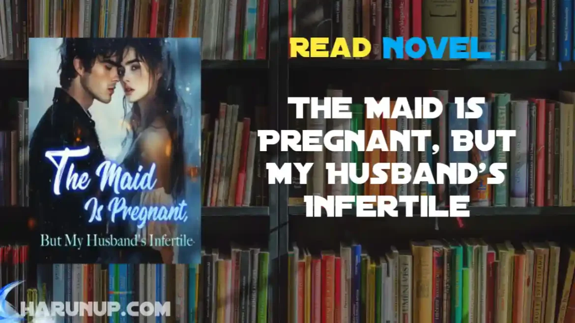 The Maid Is Pregnant, But My Husband's Infertile Novel