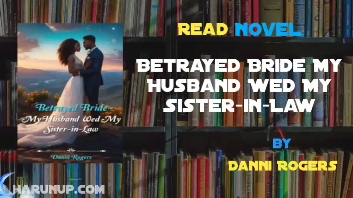Betrayed Bride My Husband Wed My Sister-in-Law Novel