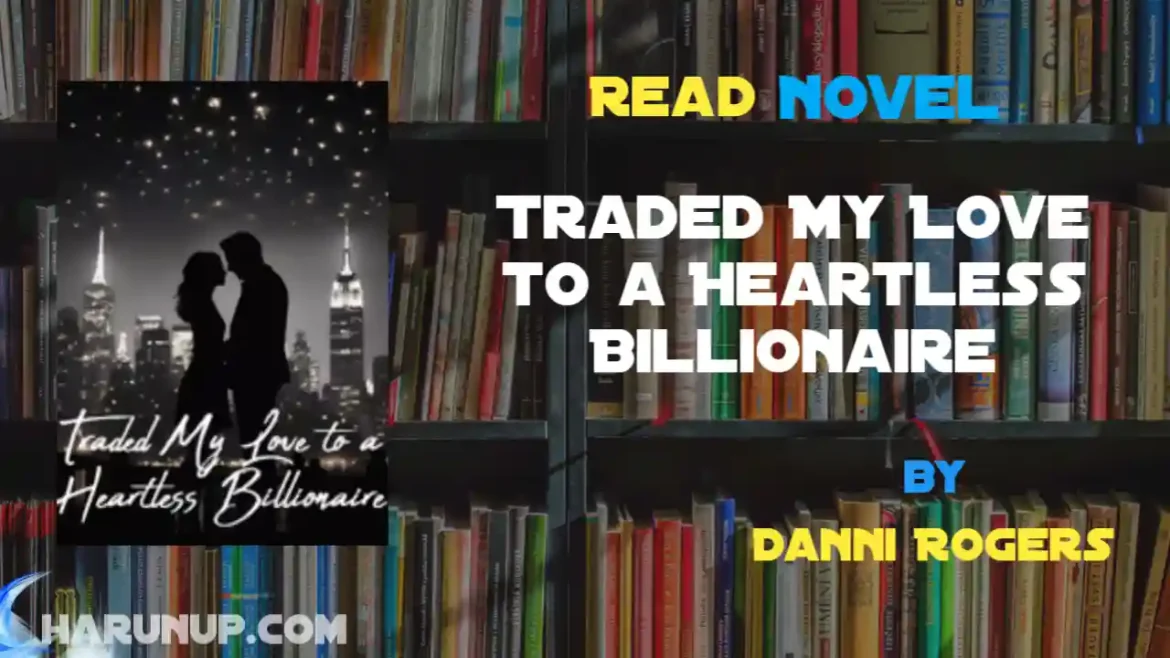 Traded My Love to a Heartless Billionaire Novel