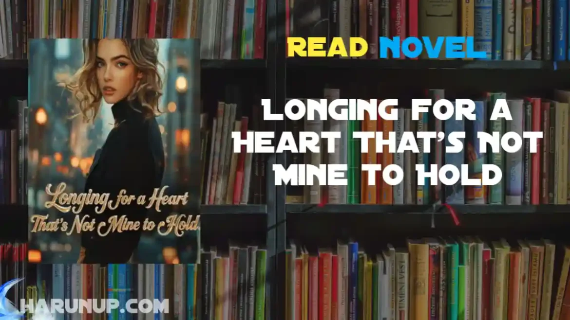 Longing for a Heart That's Not Mine to Hold Novel