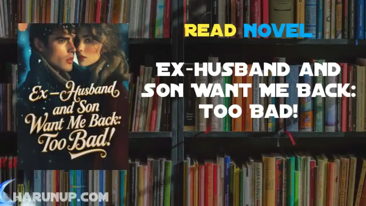 Ex-husband and Son Want Me Back: Too Bad! Novel