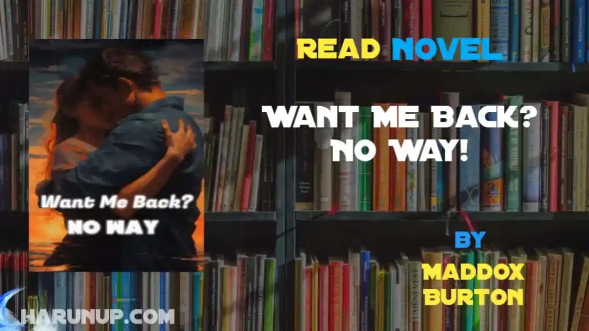 Want Me Back? No Way! Novel