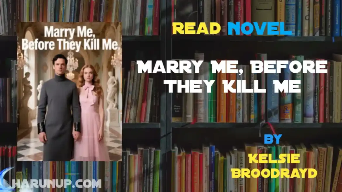 Marry Me, Before They Kill Me Novel