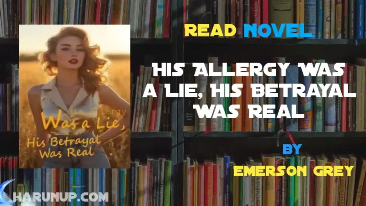 His Allergy Was a Lie, His Betrayal Was Real Novel