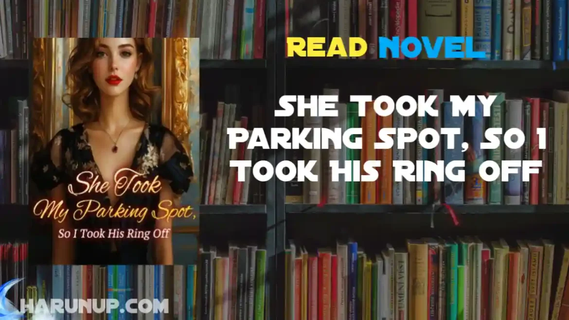 She Took My Parking Spot, So I Took His Ring Off Novel