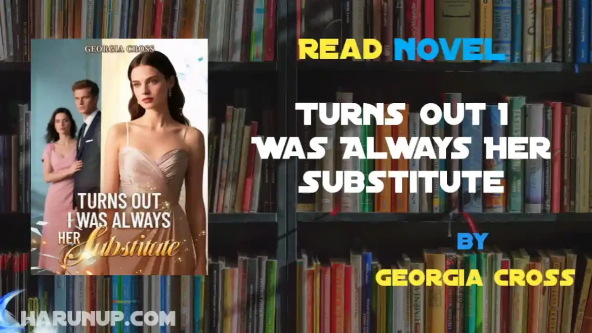 Turns Out I Was Always Her Substitute Novel