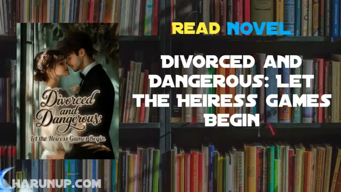 Divorced and Dangerous: Let the Heiress Games Begin Novel