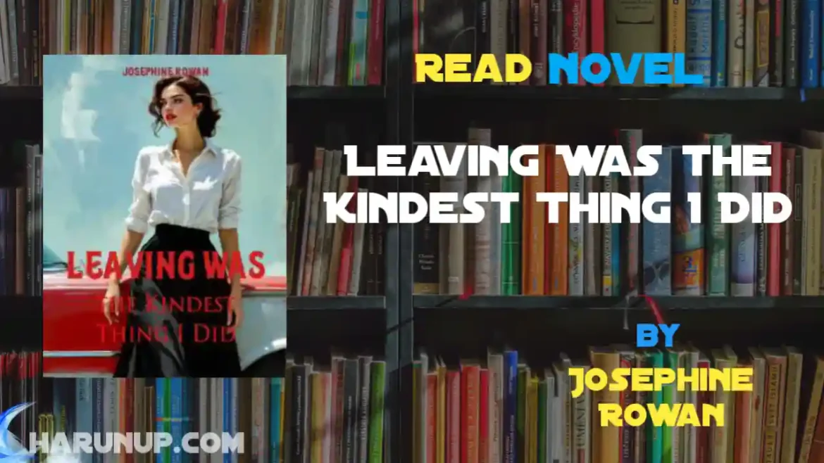 Leaving Was the Kindest Thing I Did Novel