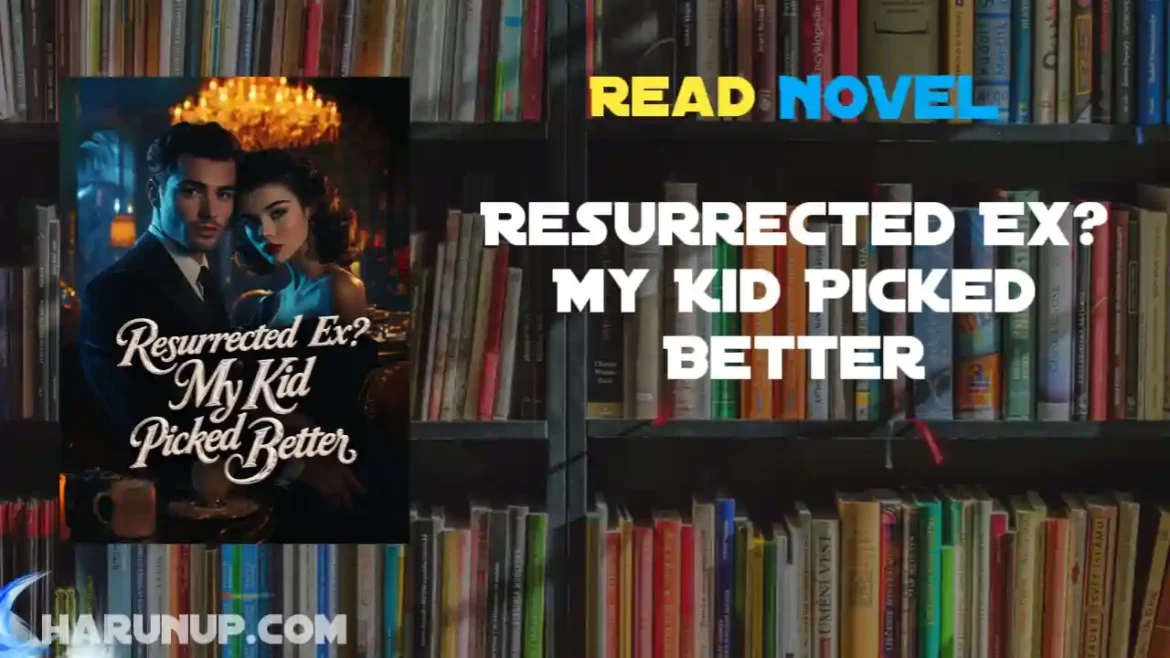 Resurrected Ex? My Kid Picked Better Novel