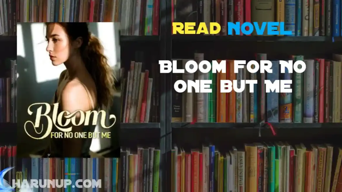 Bloom for No One but Me Novel