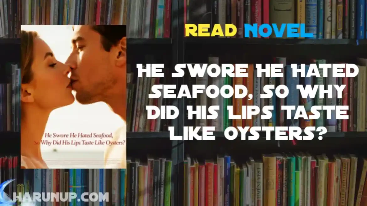 He Swore He Hated Seafood, So Why Did His Lips Taste Like Oysters? Novel