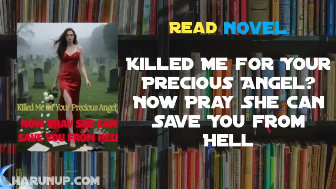Killed Me for Your Precious Angel? Now Pray She Can Save You from Hell Novel