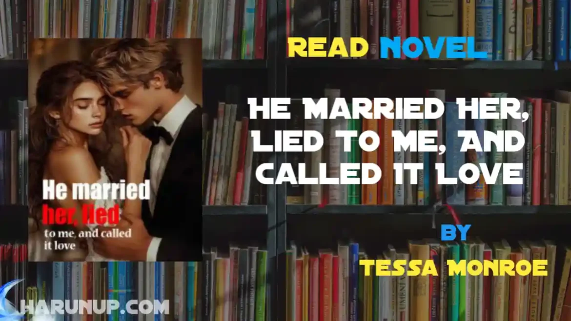 He Married Her, Lied To Me, And Called It Love Novel