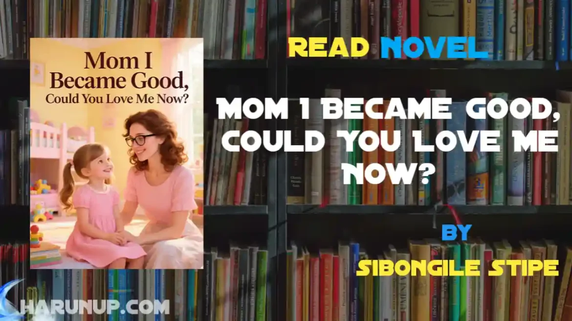 Mom I Became Good, Could You Love Me Now? Novel
