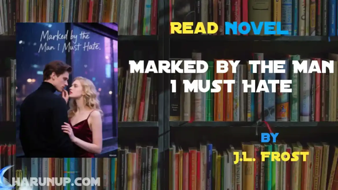 Marked by the Man I Must Hate Novel