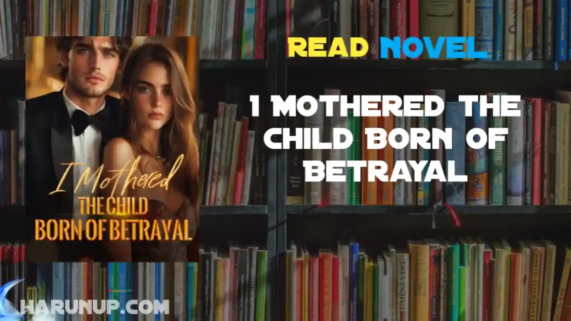 I Mothered the Child Born of Betrayal Novel