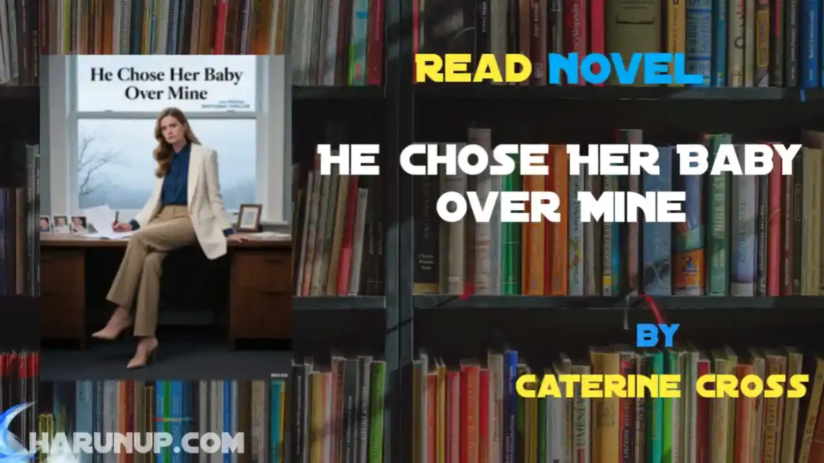 He Chose Her Baby Over Mine Novel