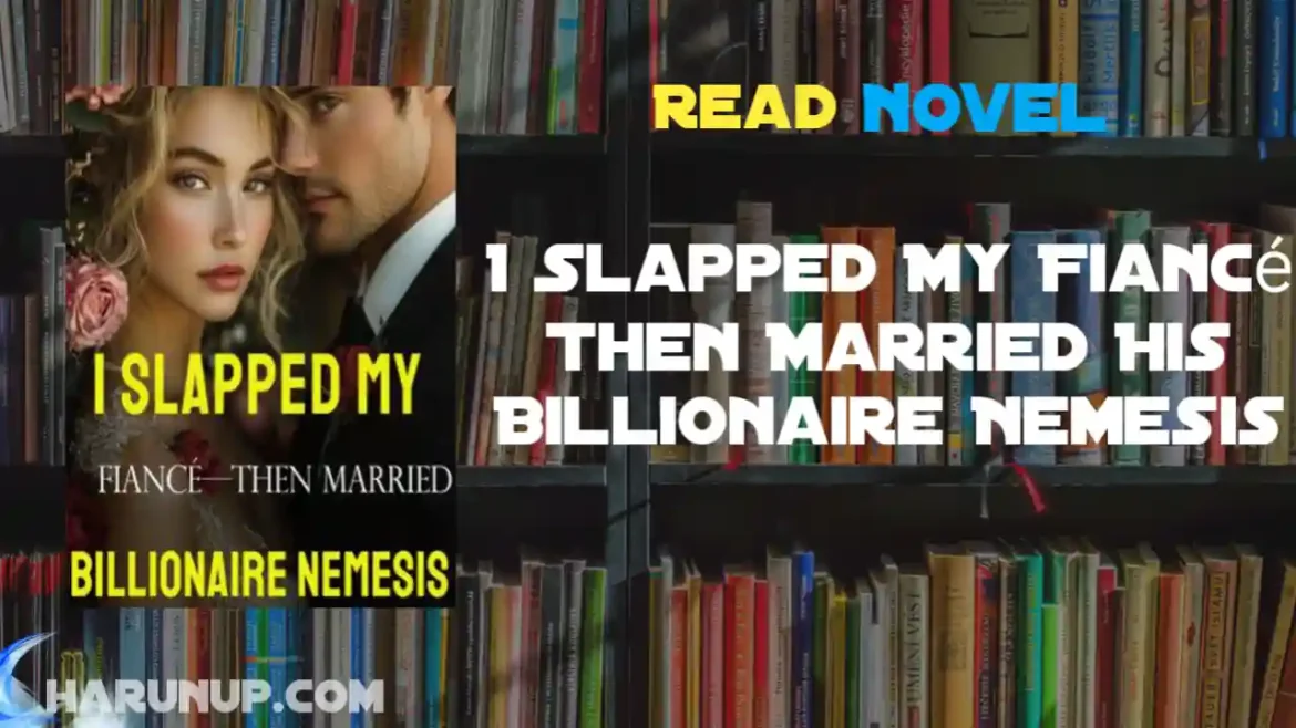 I Slapped My Fiancé Then Married His Billionaire Nemesis Novel