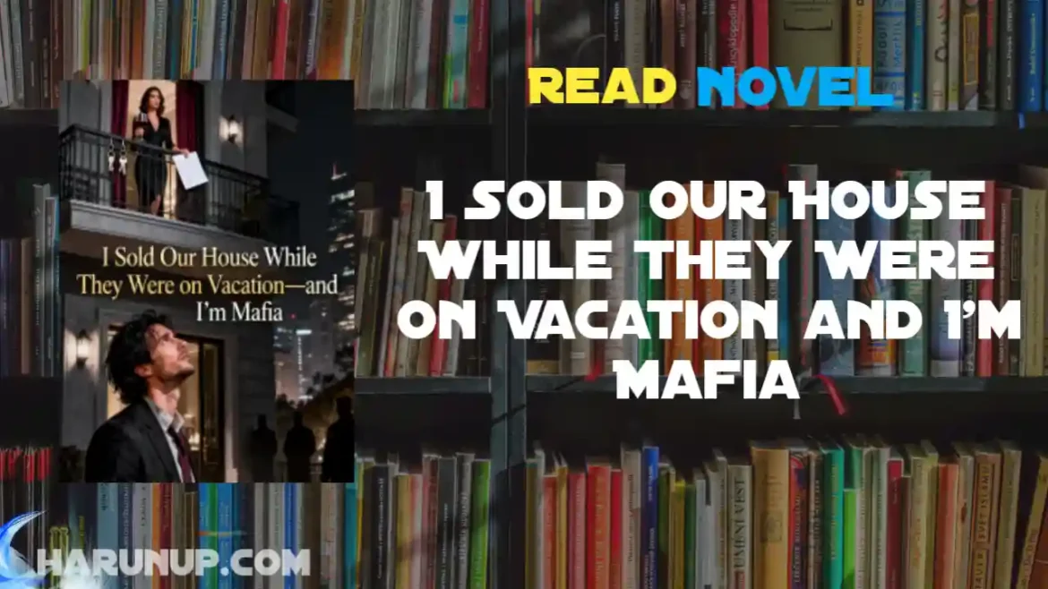 I Sold Our House While They Were on Vacation and I'm Mafia Novel