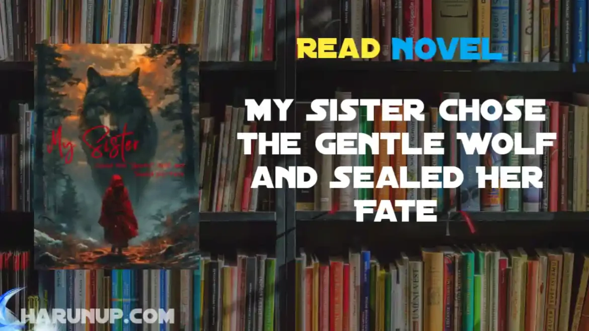 My Sister Chose the Gentle Wolf and Sealed Her Fate Novel