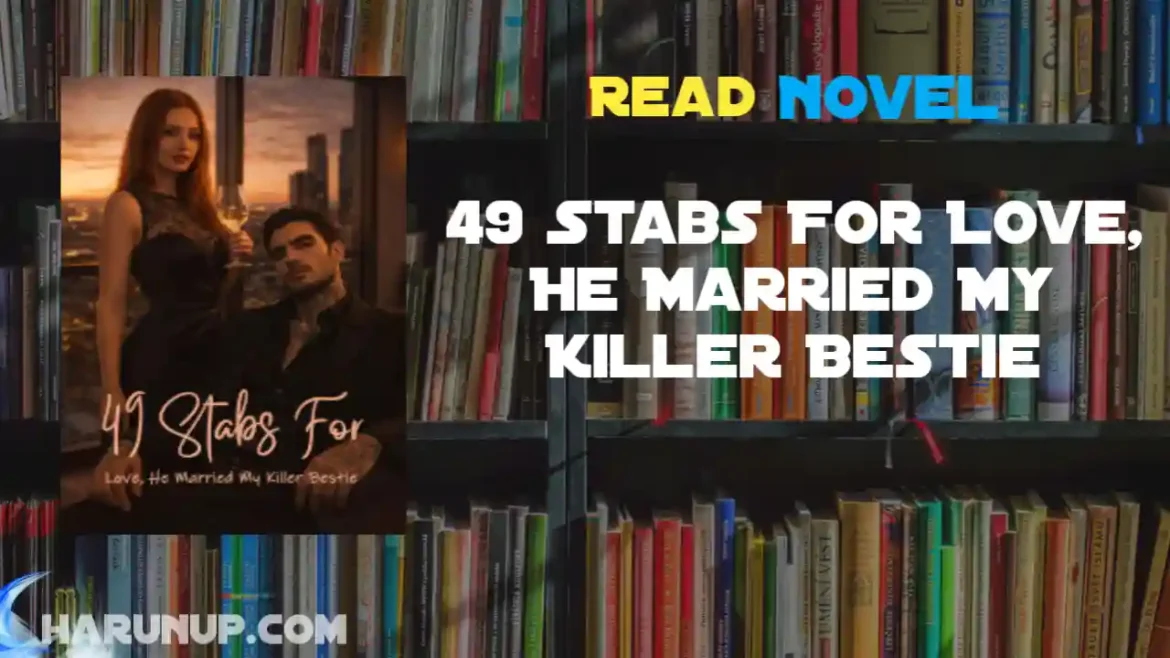 49 Stabs For Love, He Married My Killer Bestie Novel