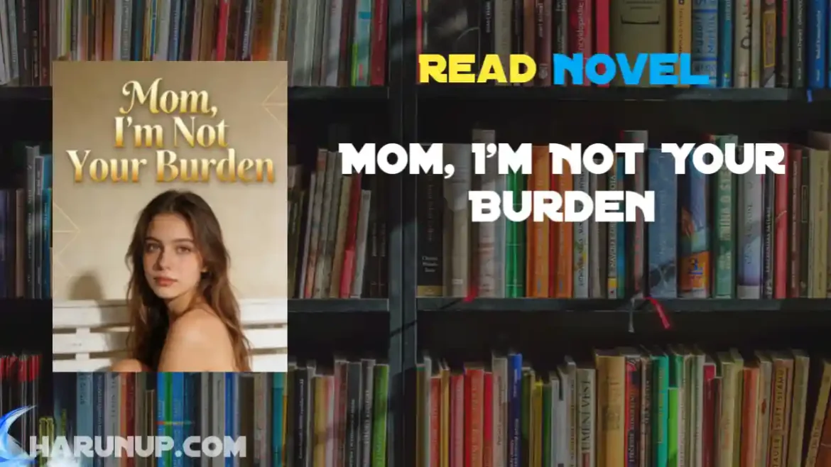 Mom, I'm Not Your Burden Novel