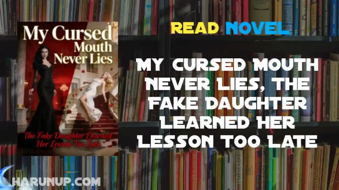 My Cursed Mouth Never Lies, The Fake Daughter Learned Her Lesson Too Late Novel