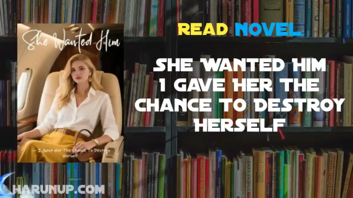 She Wanted Him I Gave Her The Chance To Destroy Herself Novel