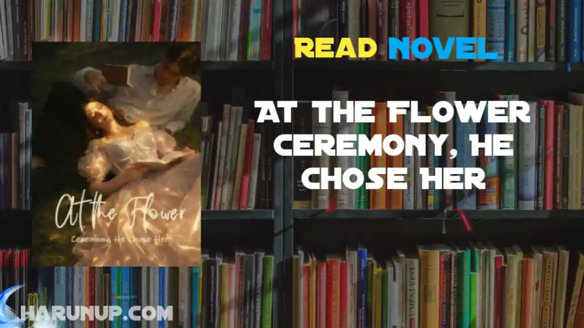 At the Flower Ceremony, He Chose Her Novel